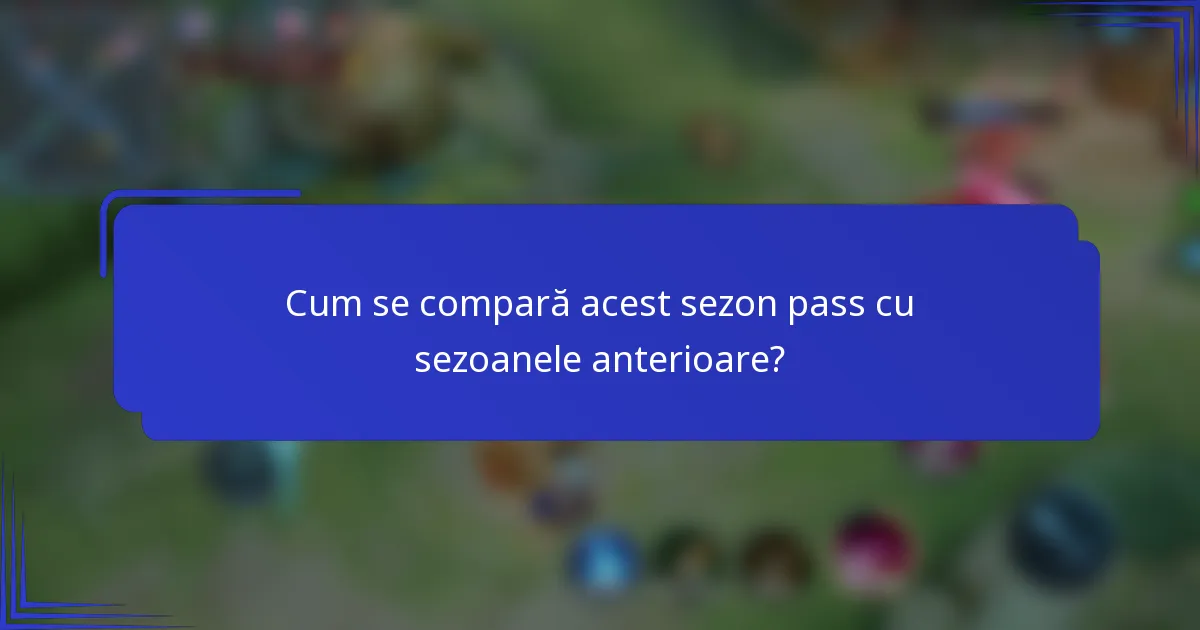 Cum se compară acest sezon pass cu sezoanele anterioare?