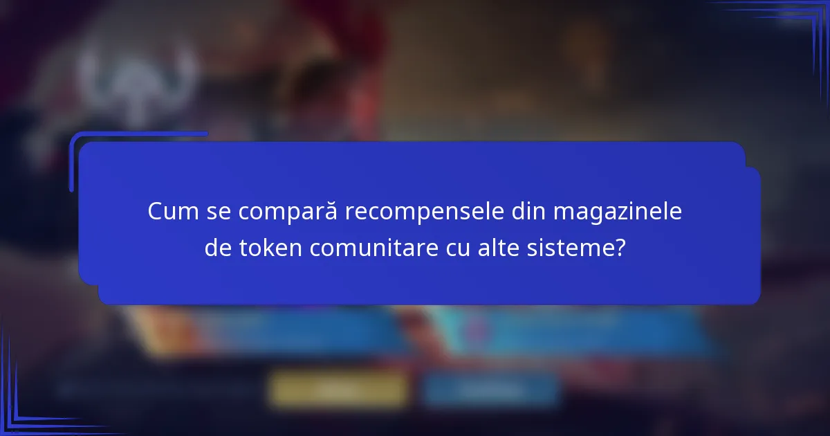 Cum se compară recompensele din magazinele de token comunitare cu alte sisteme?