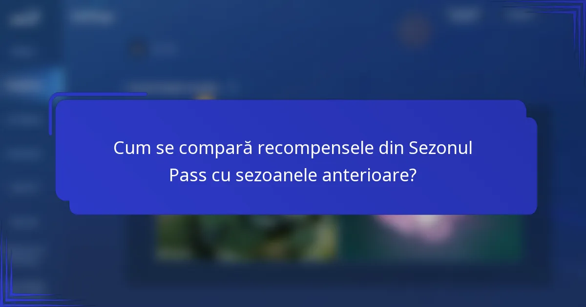 Cum se compară recompensele din Sezonul Pass cu sezoanele anterioare?
