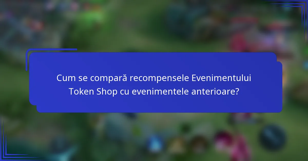 Cum se compară recompensele Evenimentului Token Shop cu evenimentele anterioare?