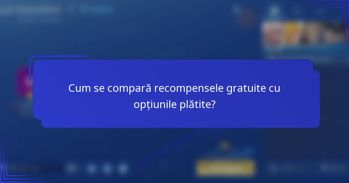 Cum se compară recompensele gratuite cu opțiunile plătite?