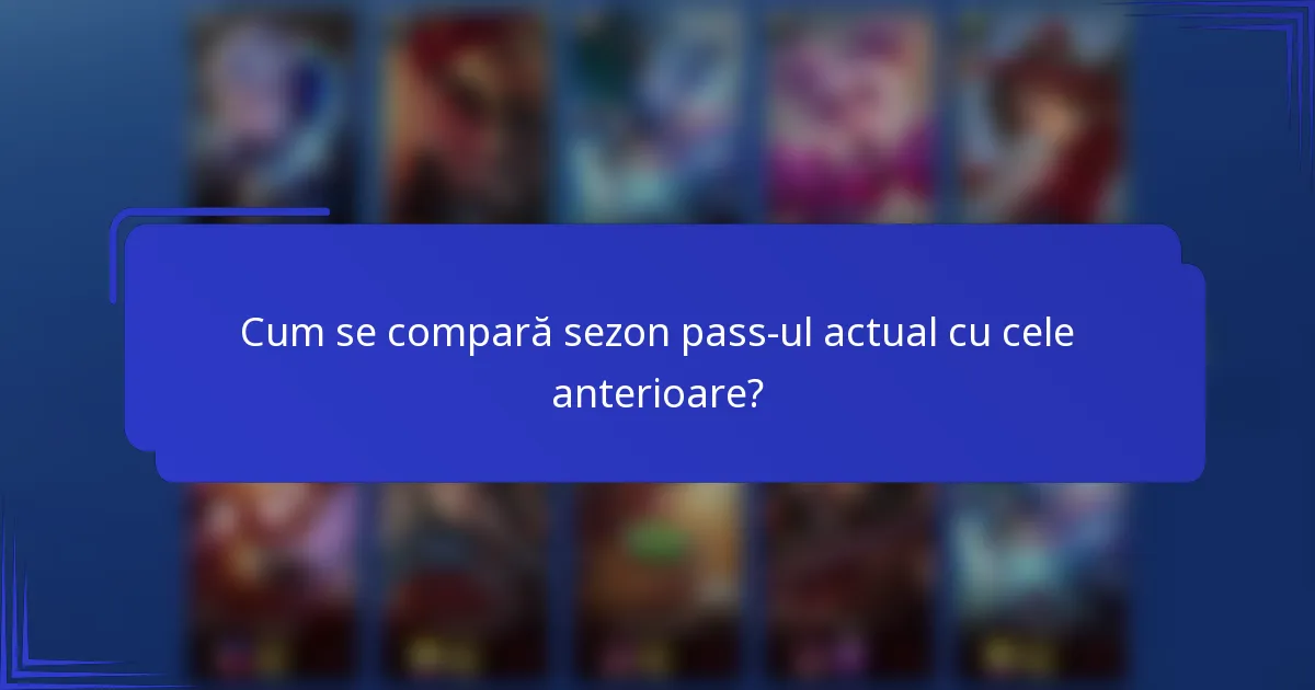 Cum se compară sezon pass-ul actual cu cele anterioare?