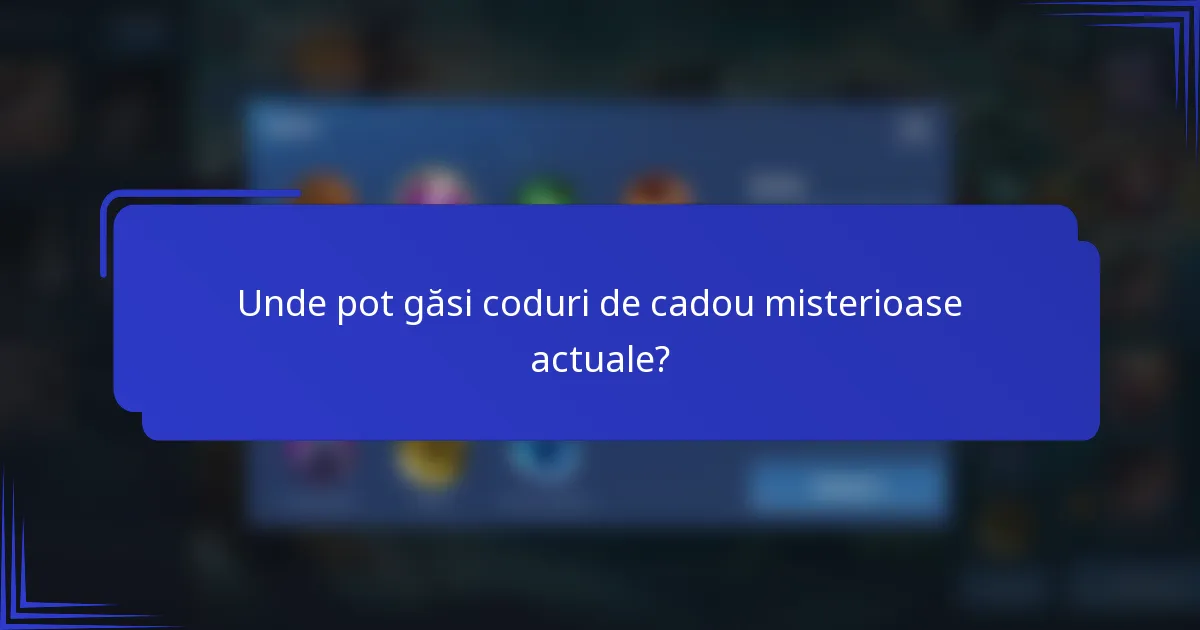 Unde pot găsi coduri de cadou misterioase actuale?