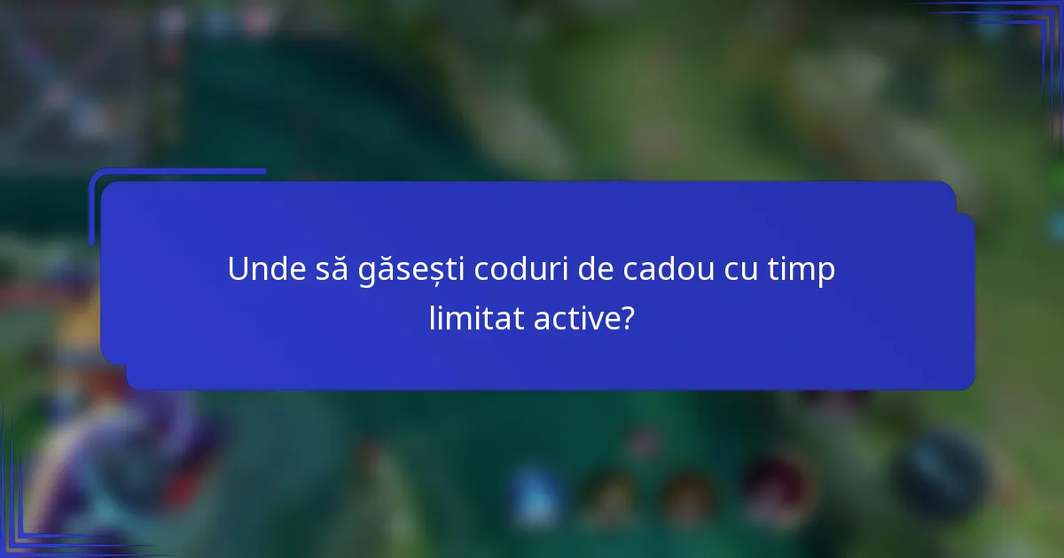 Unde să găsești coduri de cadou cu timp limitat active?